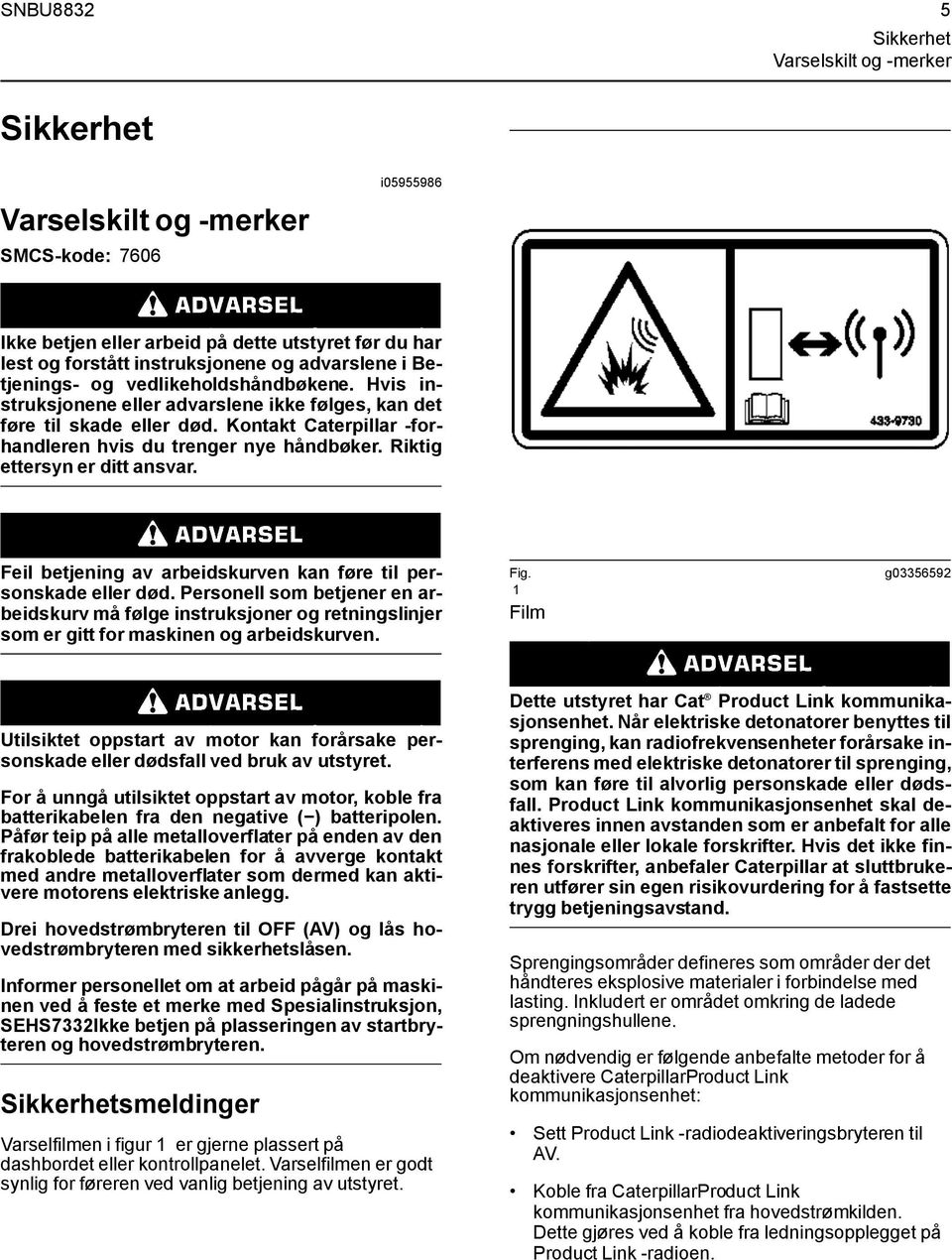 Riktig ettersyn er ditt ansvar. Feil betjening av arbeidskurven kan føre til personskade eller død.