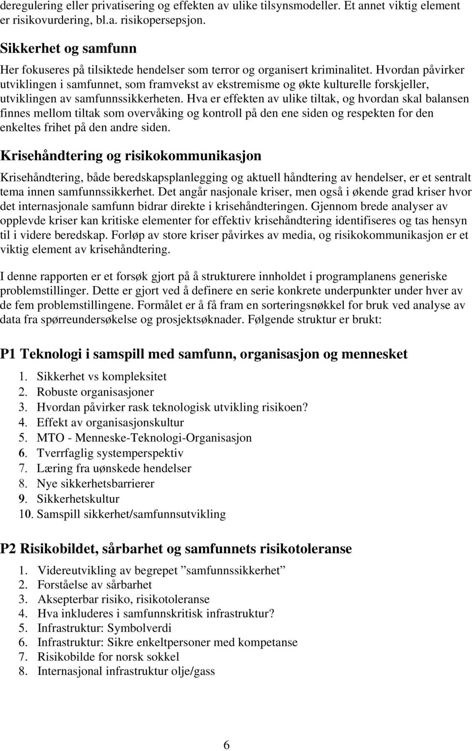 Hvordan påvirker utviklingen i samfunnet, som framvekst av ekstremisme og økte kulturelle forskjeller, utviklingen av samfunnssikkerheten.