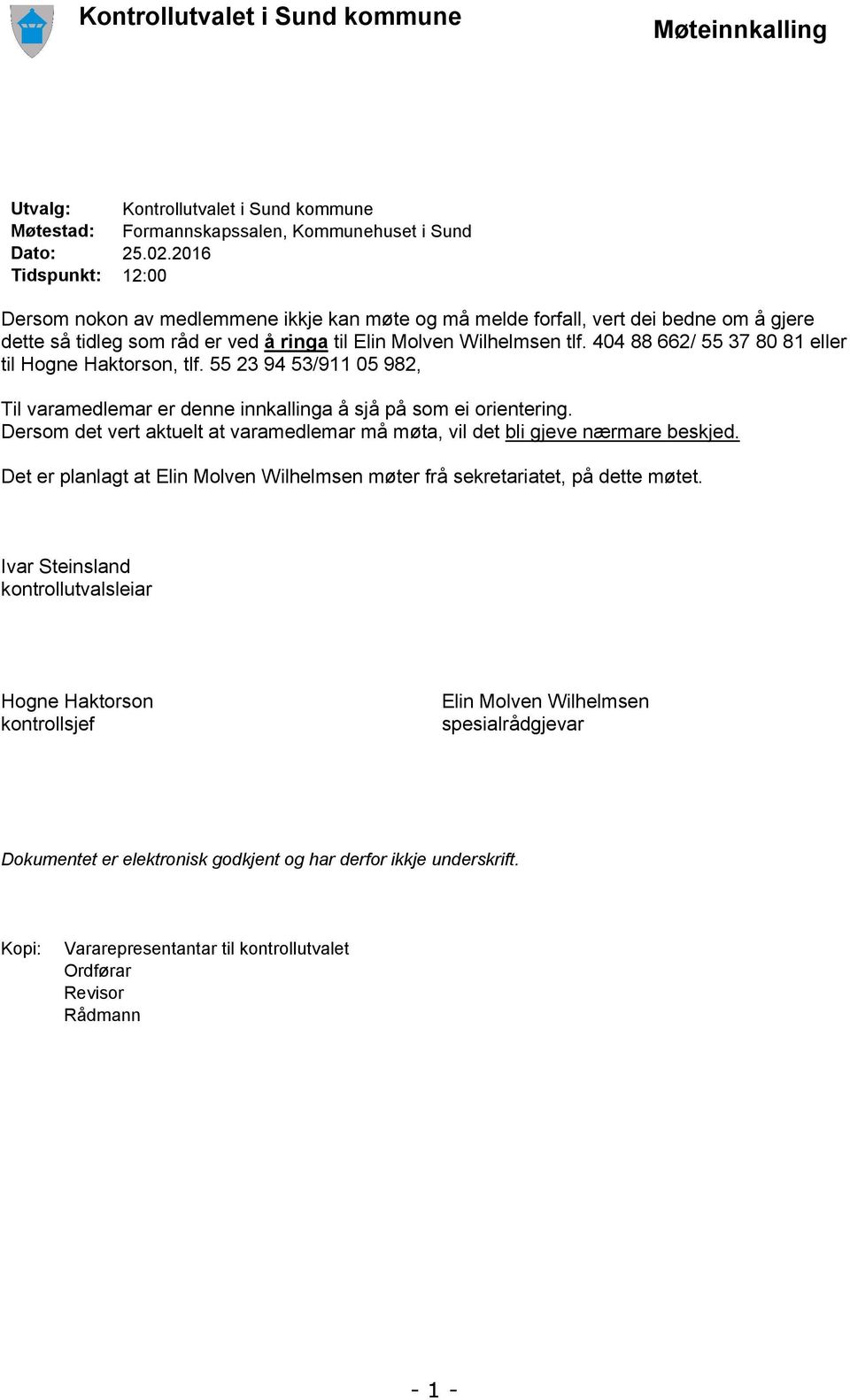 404 88 662/ 55 37 80 81 eller til Hogne Haktorson, tlf. 55 23 94 53/911 05 982, Til varamedlemar er denne innkallinga å sjå på som ei orientering.