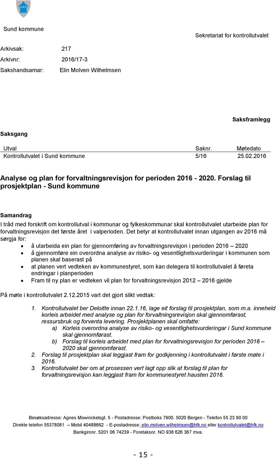 Forslag til prosjektplan - Sund kommune Samandrag I tråd med forskrift om kontrollutval i kommunar og fylkeskommunar skal kontrollutvalet utarbeide plan for forvaltningsrevisjon det første året i