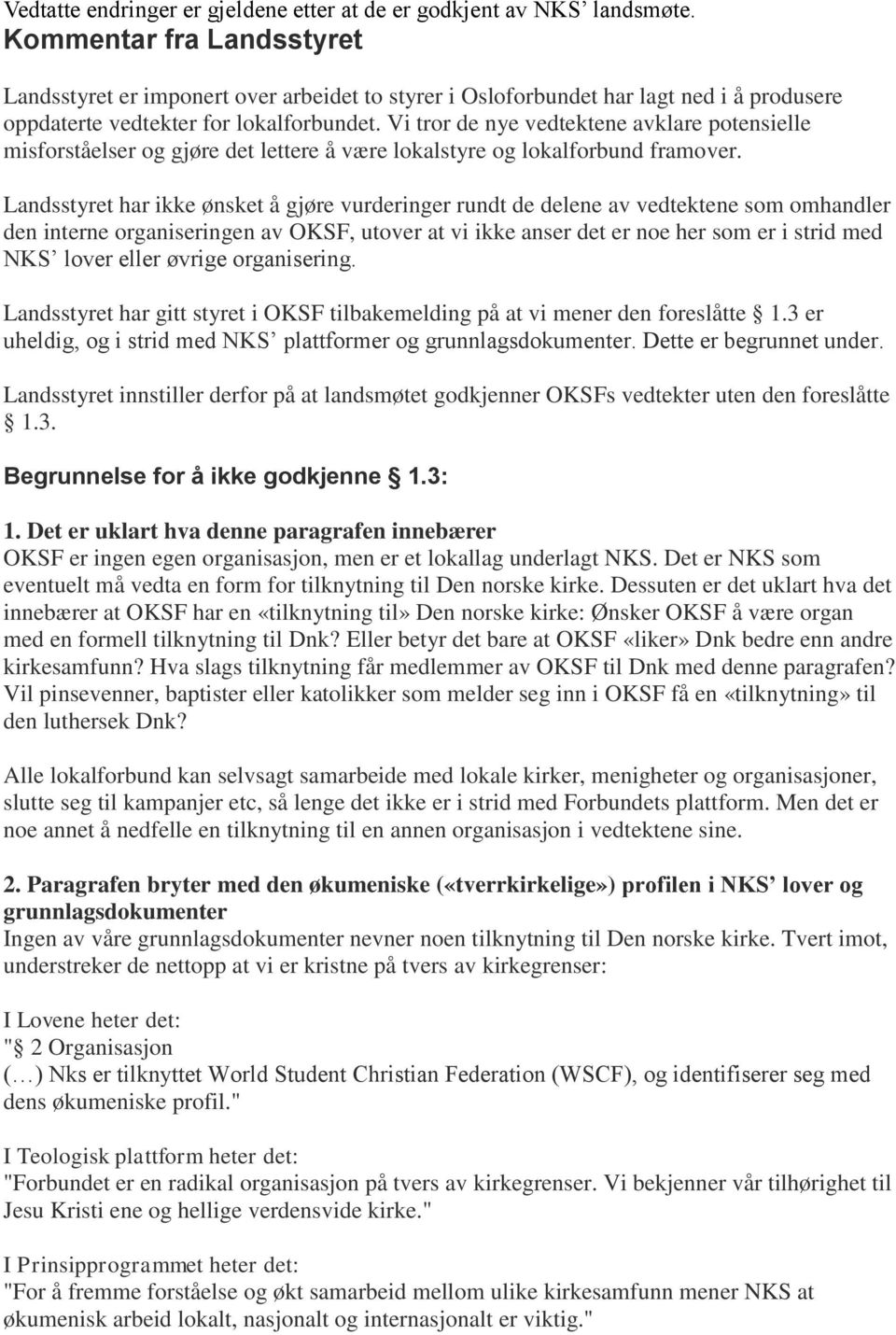 Vi tror de nye vedtektene avklare potensielle misforståelser og gjøre det lettere å være lokalstyre og lokalforbund framover.