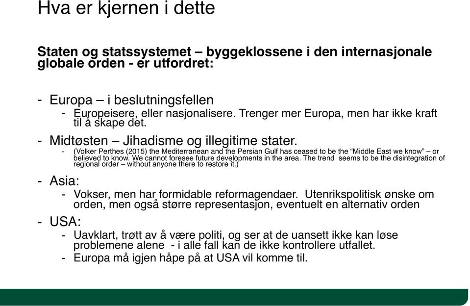 - (Volker Perthes (2015) the Mediterranean and the Persian Gulf has ceased to be the Middle East we know or believed to know. We cannot foresee future developments in the area.