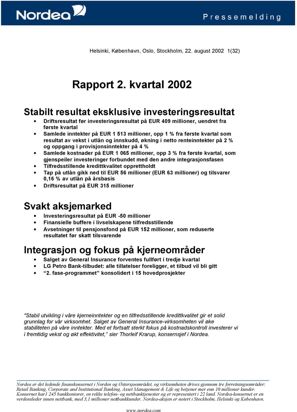 % fra første kvartal som resultat av vekst i utlån og innskudd, økning i netto renteinntekter på 2 % og oppgang i provisjonsinntekter på 4 % Samlede kostnader på EUR 1 065 millioner, opp 3 % fra