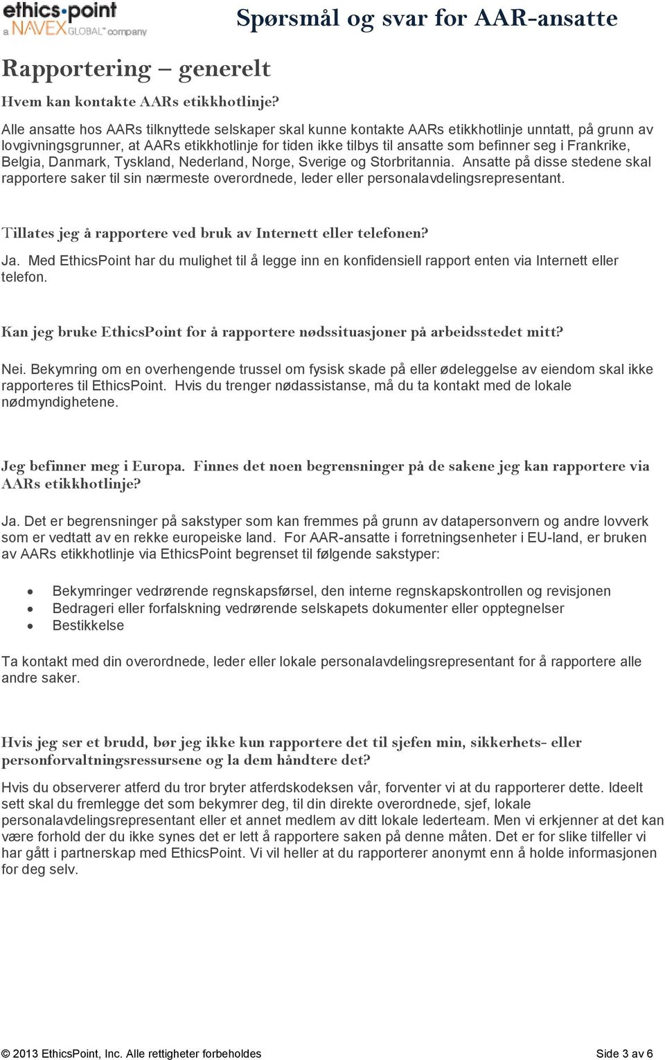 tilbys til ansatte som befinner seg i Frankrike, Belgia, Danmark, Tyskland, Nederland, Norge, Sverige og Storbritannia.