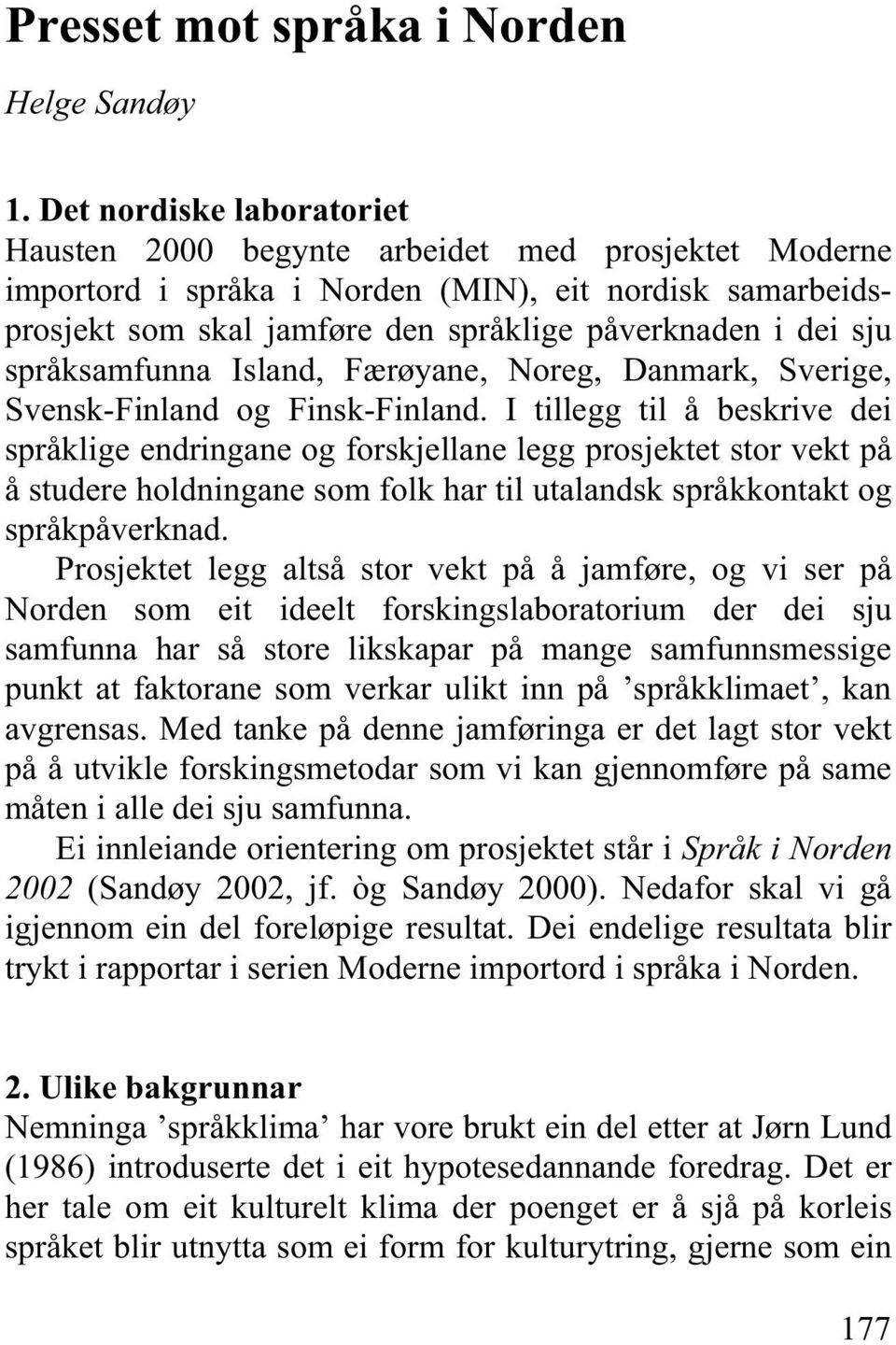 språksamfunna Island, Færøyane, Noreg, Danmark, Sverige, Svensk-Finland og Finsk-Finland.