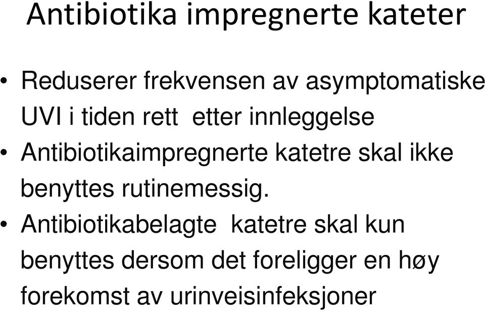 Antibiotikaimpregnerte katetre skal ikke benyttes rutinemessig.