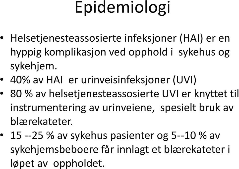 40% av HAI er urinveisinfeksjoner (UVI) 80 % av helsetjenesteassosierte UVI er knyttet til