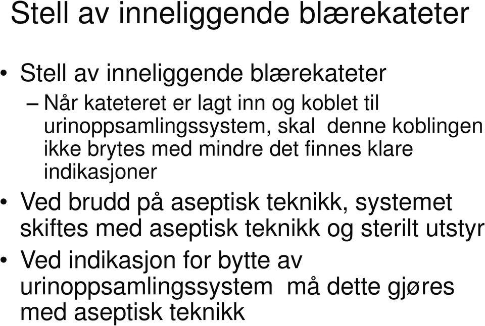 finnes klare indikasjoner Ved brudd på aseptisk teknikk, systemet skiftes med aseptisk teknikk