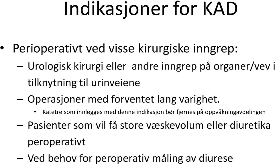 Katetre som innlegges med denne indikasjon bør fjernes på oppvåkningavdelingen Pasienter som