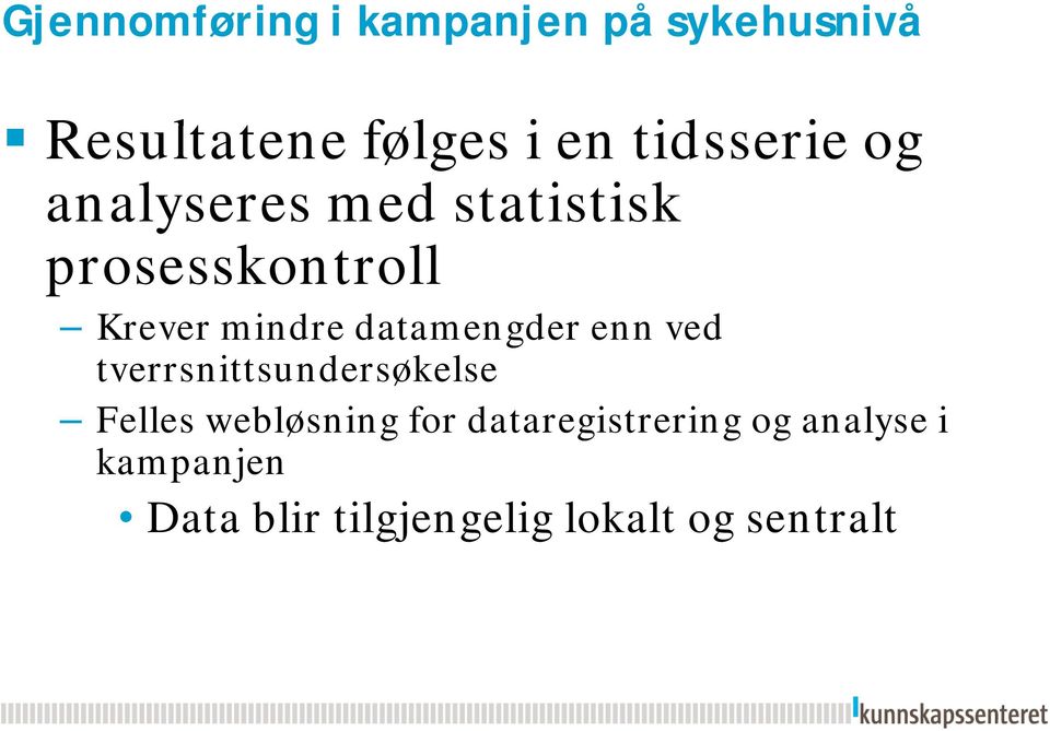 datamengder enn ved tverrsnittsundersøkelse Felles webløsning for