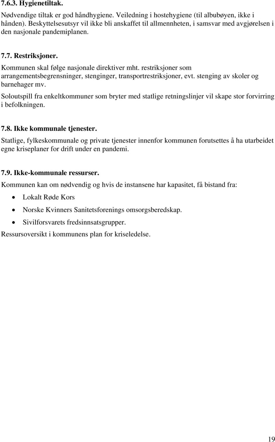 restriksjoner som arrangementsbegrensninger, stenginger, transportrestriksjoner, evt. stenging av skoler og barnehager mv.