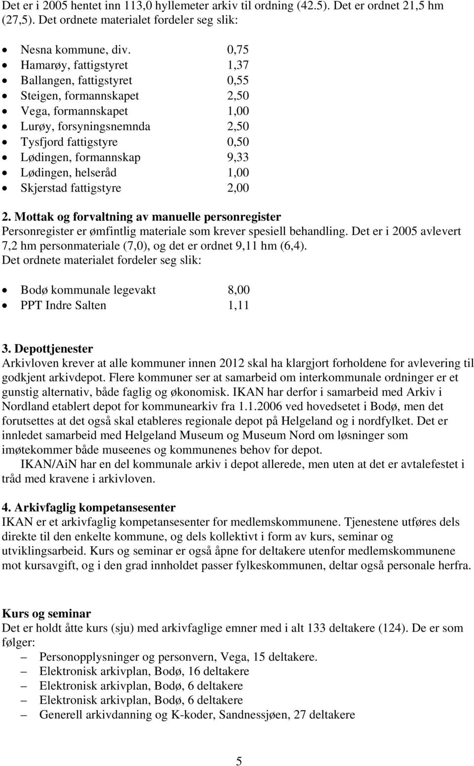 Lødingen, helseråd 1,00 Skjerstad fattigstyre 2,00 2. Mottak og forvaltning av manuelle personregister Personregister er ømfintlig materiale som krever spesiell behandling.