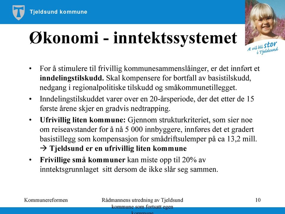 Inndelingstilskuddet varer over en 20-årsperiode, der det etter de 15 første årene skjer en gradvis nedtrapping.