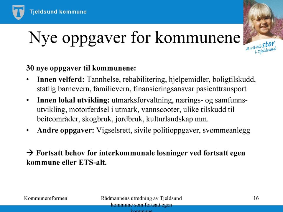 samfunnsutvikling, motorferdsel i utmark, vannscooter, ulike tilskudd til beiteområder, skogbruk, jordbruk, kulturlandskap mm.