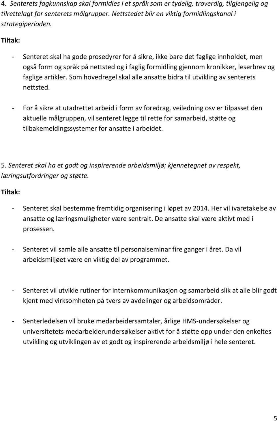 Som hovedregel skal alle ansatte bidra til utvikling av senterets nettsted.