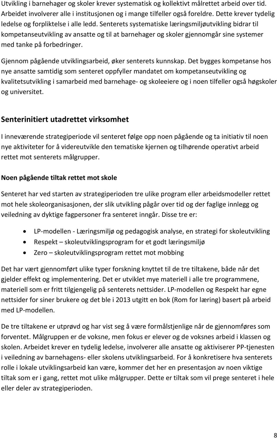 Senterets systematiske læringsmiljøutvikling bidrar til kompetanseutvikling av ansatte og til at barnehager og skoler gjennomgår sine systemer med tanke på forbedringer.