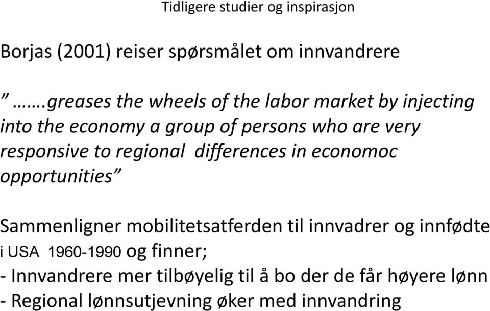 responsive to regional differences in economoc opportunities Sammenligner mobilitetsatferden til innvadrer