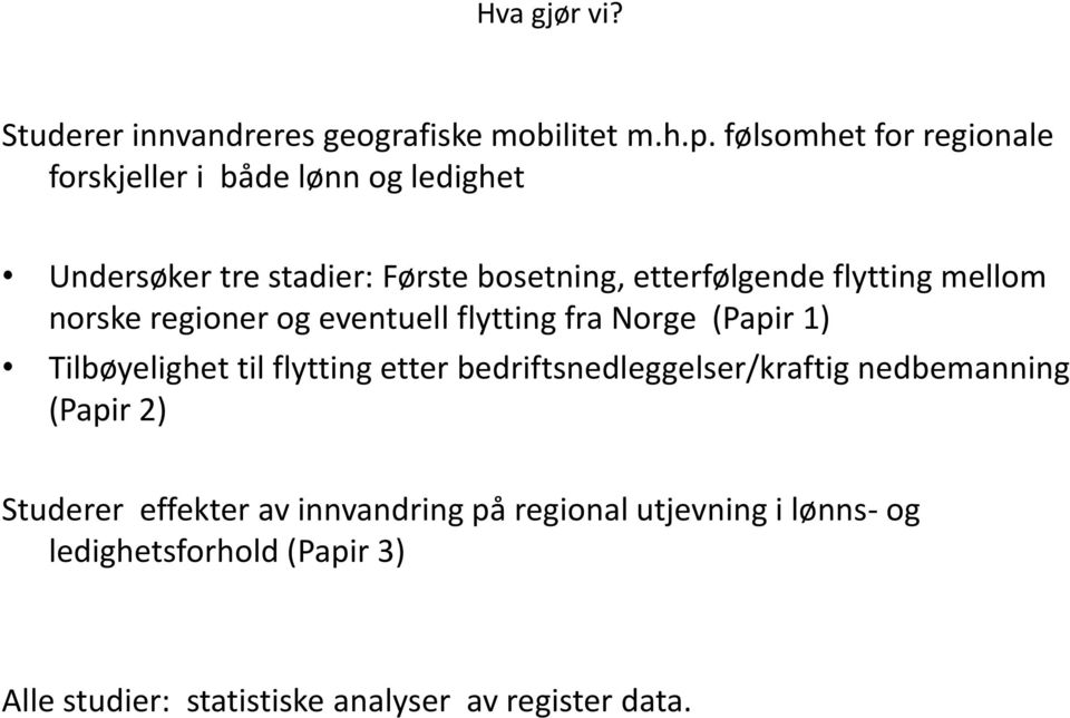flytting mellom norske regioner og eventuell flytting fra Norge (Papir 1) Tilbøyelighet til flytting etter