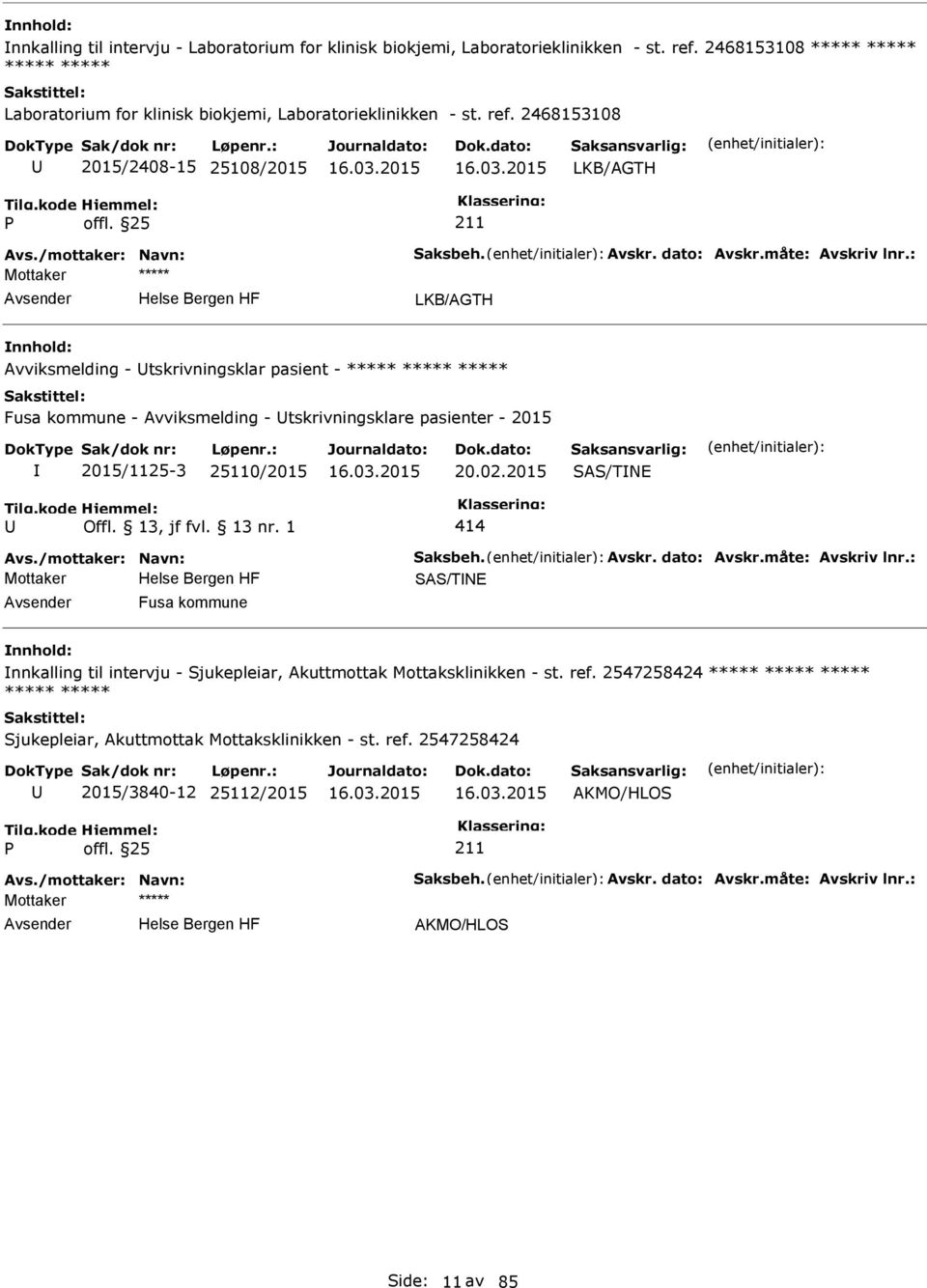 : LKB/AGTH Avviksmelding - tskrivningsklar pasient - ***** ***** ***** Fusa kommune - Avviksmelding - tskrivningsklare pasienter - 2015 2015/1125-3 25110/2015 20.02.2015 SAS/TNE 414 Avs.