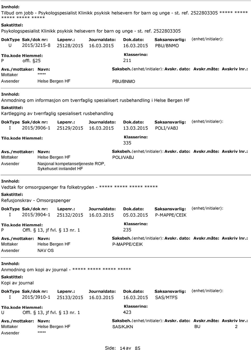 : B/BNMO Anmodning om informasjon om tverrfaglig spesialisert rusbehandling i Kartlegging av tverrfaglig spesialisert rusbehandling 2015/3906-1 25129/2015 13.03.2015 OL/VABJ 335 Avs.