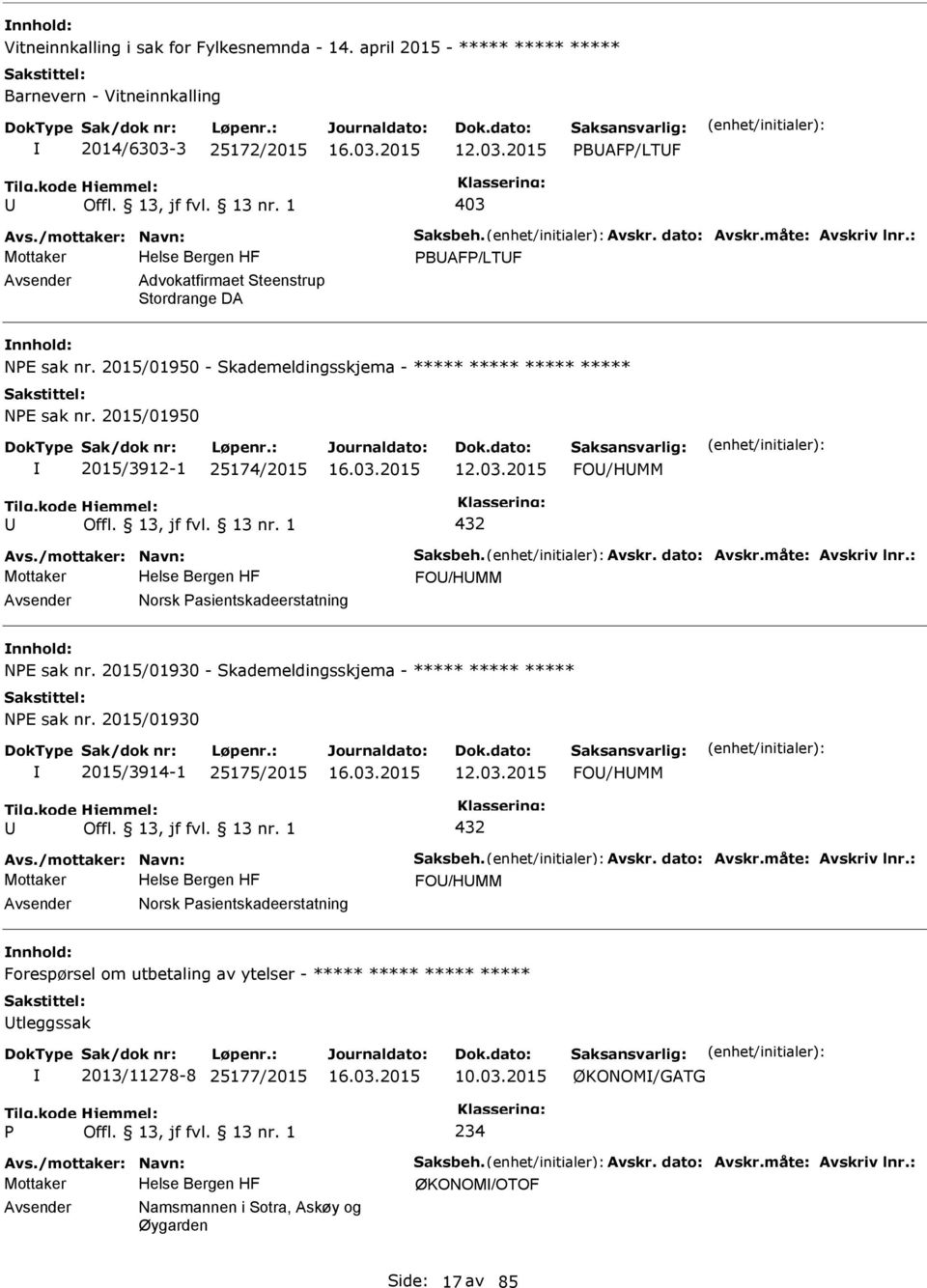 2015 FO/HMM 432 Avs./mottaker: Navn: Saksbeh. Avskr. dato: Avskr.måte: Avskriv lnr.: FO/HMM Norsk asientskadeerstatning NE sak nr. 2015/01930 - Skademeldingsskjema - ***** ***** ***** NE sak nr.