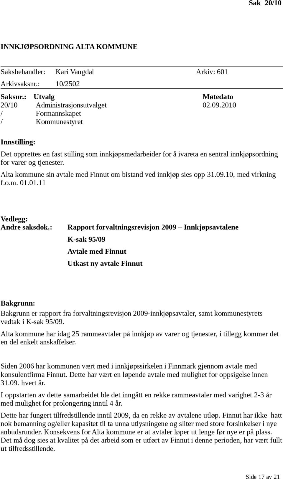 Alta kommune sin avtale med Finnut om bistand ved innkjøp sies opp 31.09.10, med virkning f.o.m. 01.01.11 Vedlegg: Andre saksdok.