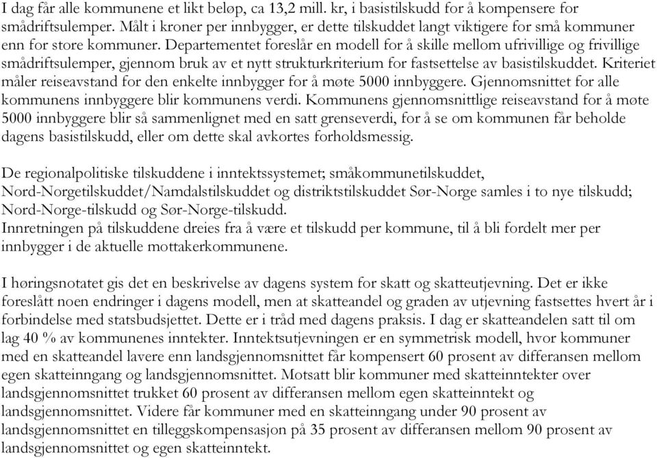 Departementet foreslår en modell for å skille mellom ufrivillige og frivillige smådriftsulemper, gjennom bruk av et nytt strukturkriterium for fastsettelse av basistilskuddet.