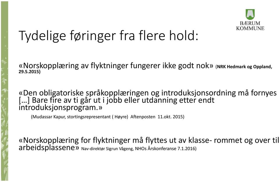 utdanning etter endt introduksjonsprogram.» (Mudassar Kapur, stortingsrepresentant ( Høyre) Aftenposten 11.okt.