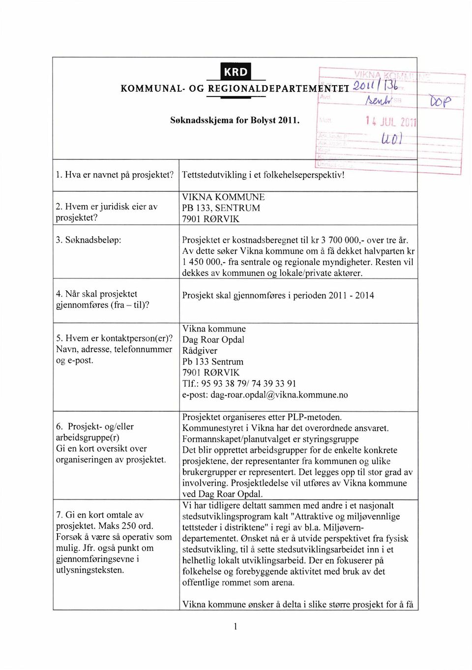 Prosjekt- og/eller arbeidsgruppe(r) Gi en kort oversikt over organiseringen av prosjektet. 7. Gi en kort omtale av prosjektet. Maks 250 ord. Forsøk å være så operativ som mulig. Jfr.