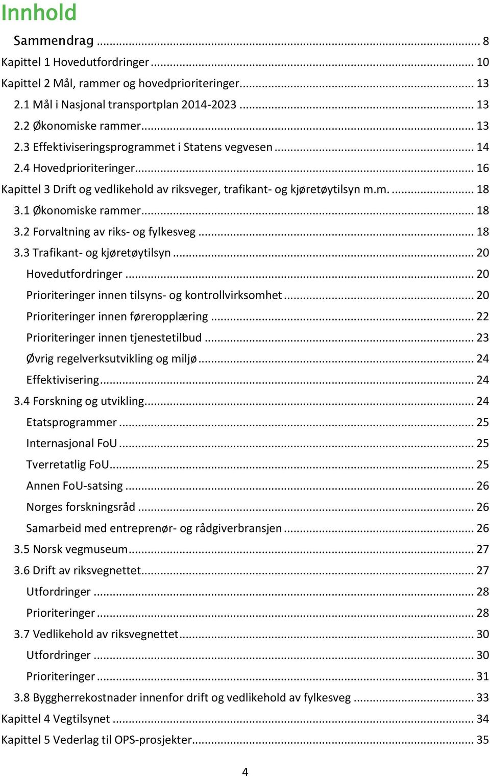 .. 20 Hovedutfordringer... 20 Prioriteringer innen tilsyns- og kontrollvirksomhet... 20 Prioriteringer innen føreropplæring... 22 Prioriteringer innen tjenestetilbud.