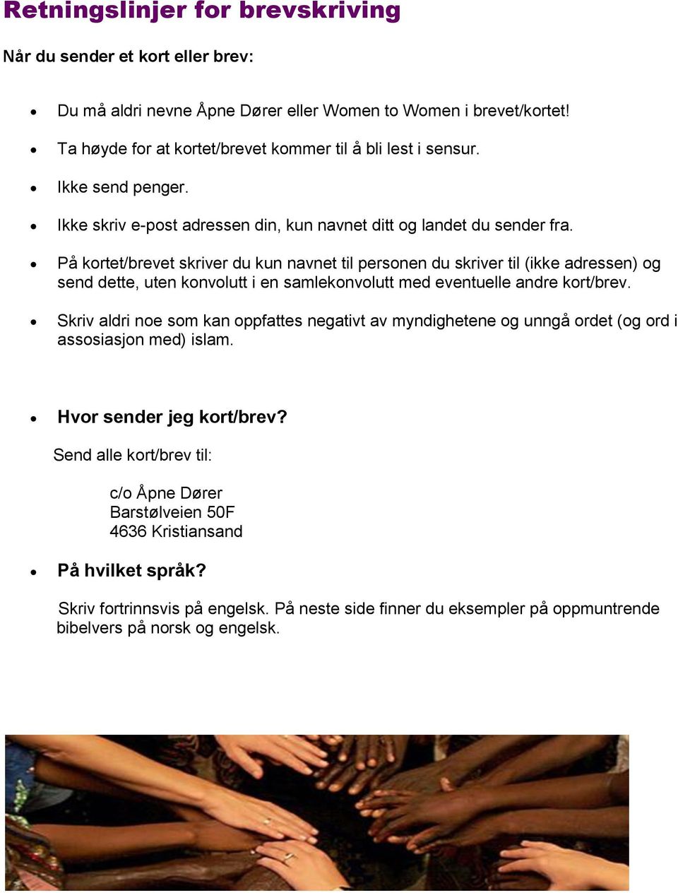 På kortet/brevet skriver du kun navnet til personen du skriver til (ikke adressen) og send dette, uten konvolutt i en samlekonvolutt med eventuelle andre kort/brev.