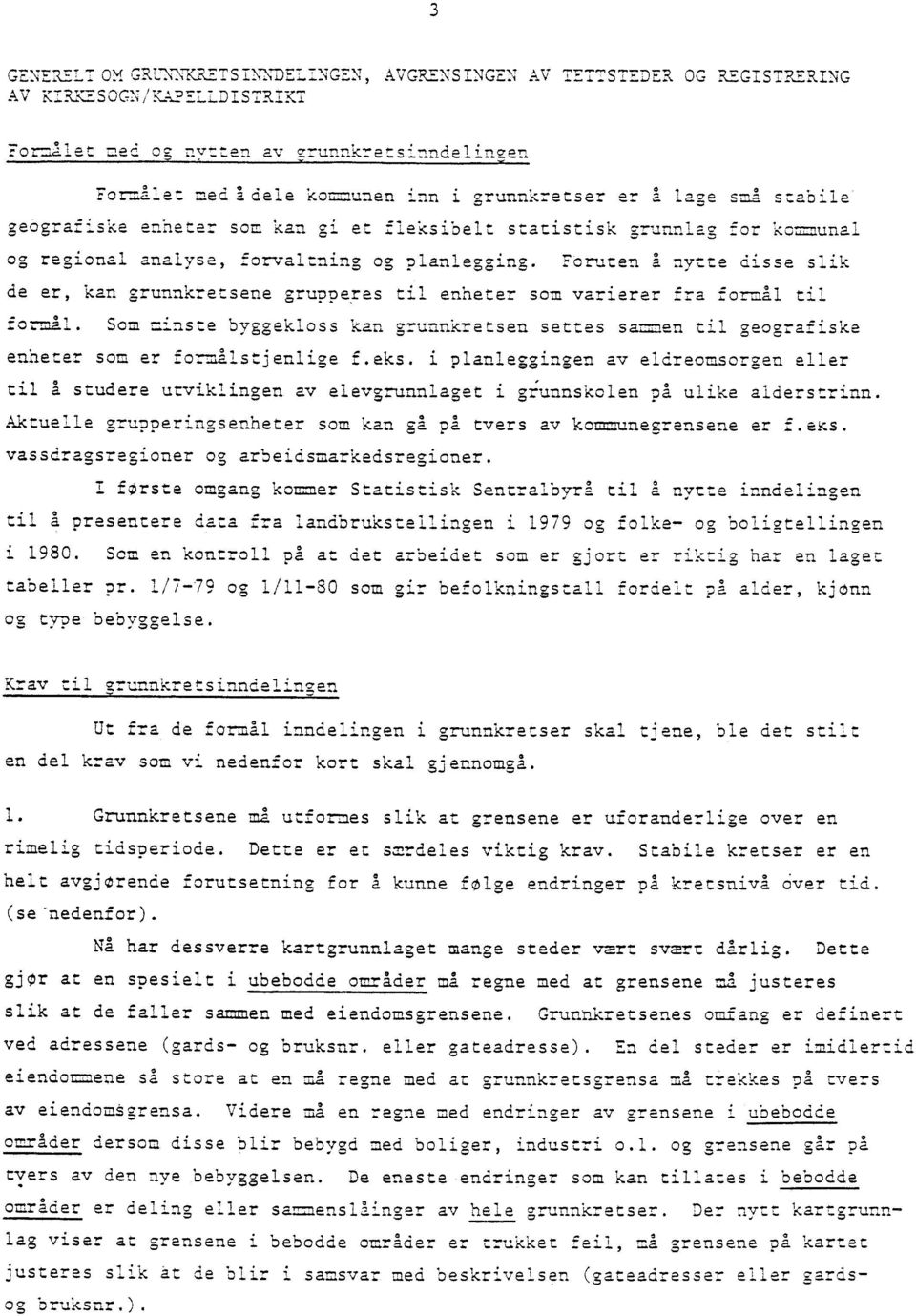 å lage sml stabile geografiske enheter som kan gi et fleksibelt statistisk grunnlag for kommunal og regional analyse, forvaltning og planlegging.