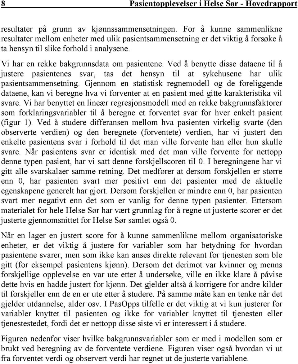 Ved å benytte disse dataene til å justere pasientenes svar, tas det hensyn til at sykehusene har ulik pasientsammensetning.