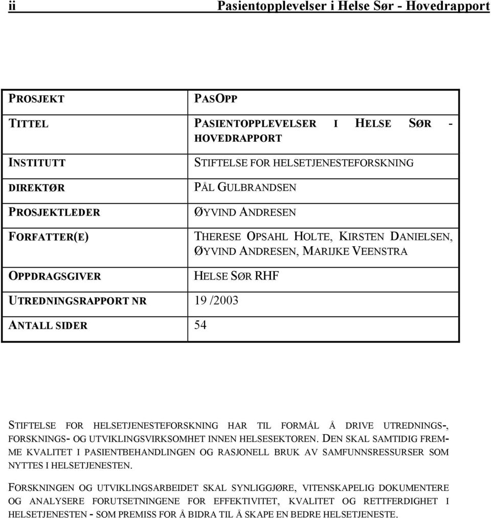 FOR HELSETJENESTEFORSKNING HAR TIL FORMÅL Å DRIVE UTREDNINGS-, FORSKNINGS- OG UTVIKLINGSVIRKSOMHET INNEN HELSESEKTOREN.