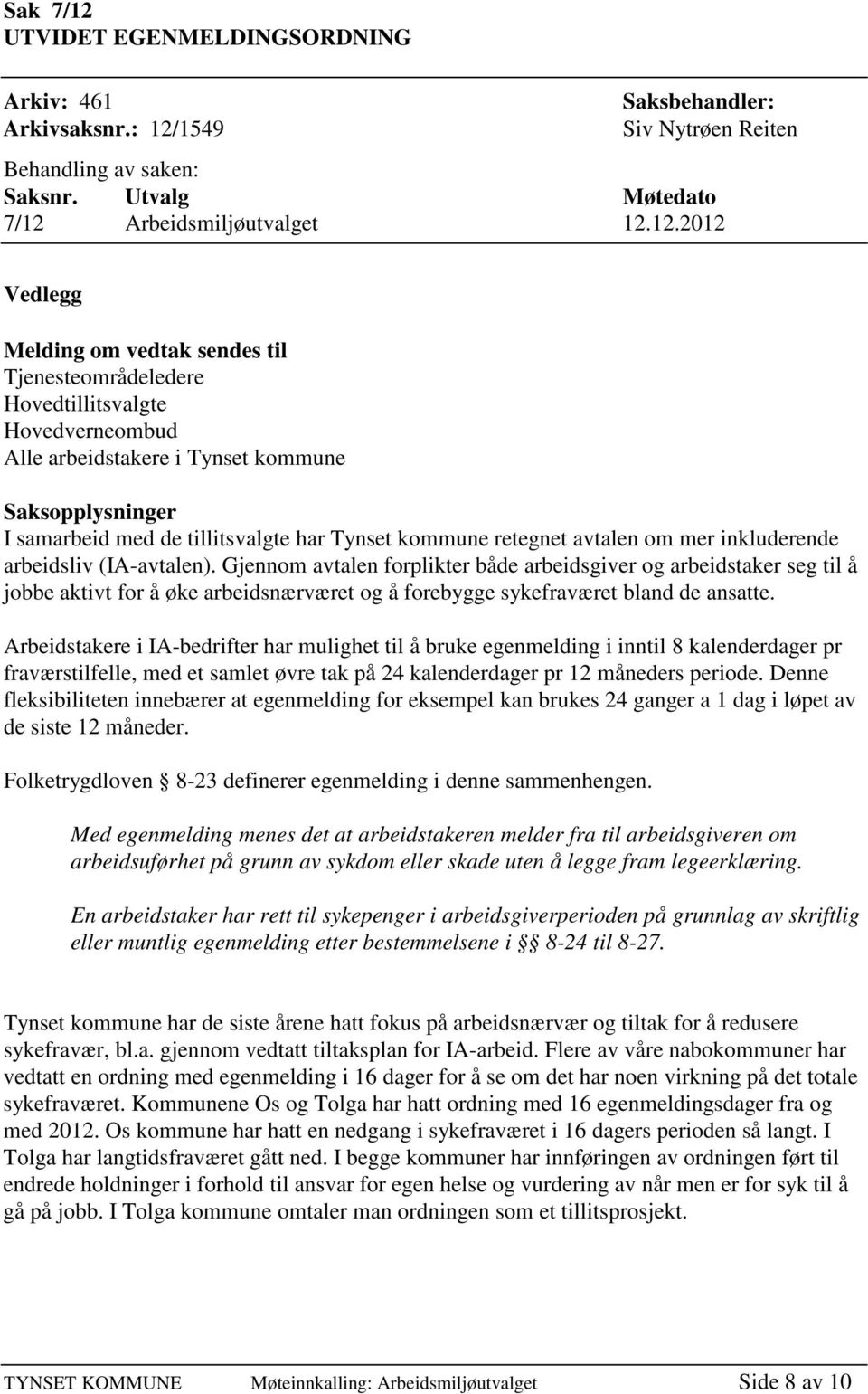 1549 Saksbehandler: Siv Nytrøen Reiten Behandling av saken: Saksnr. Utvalg Møtedato 7/12 