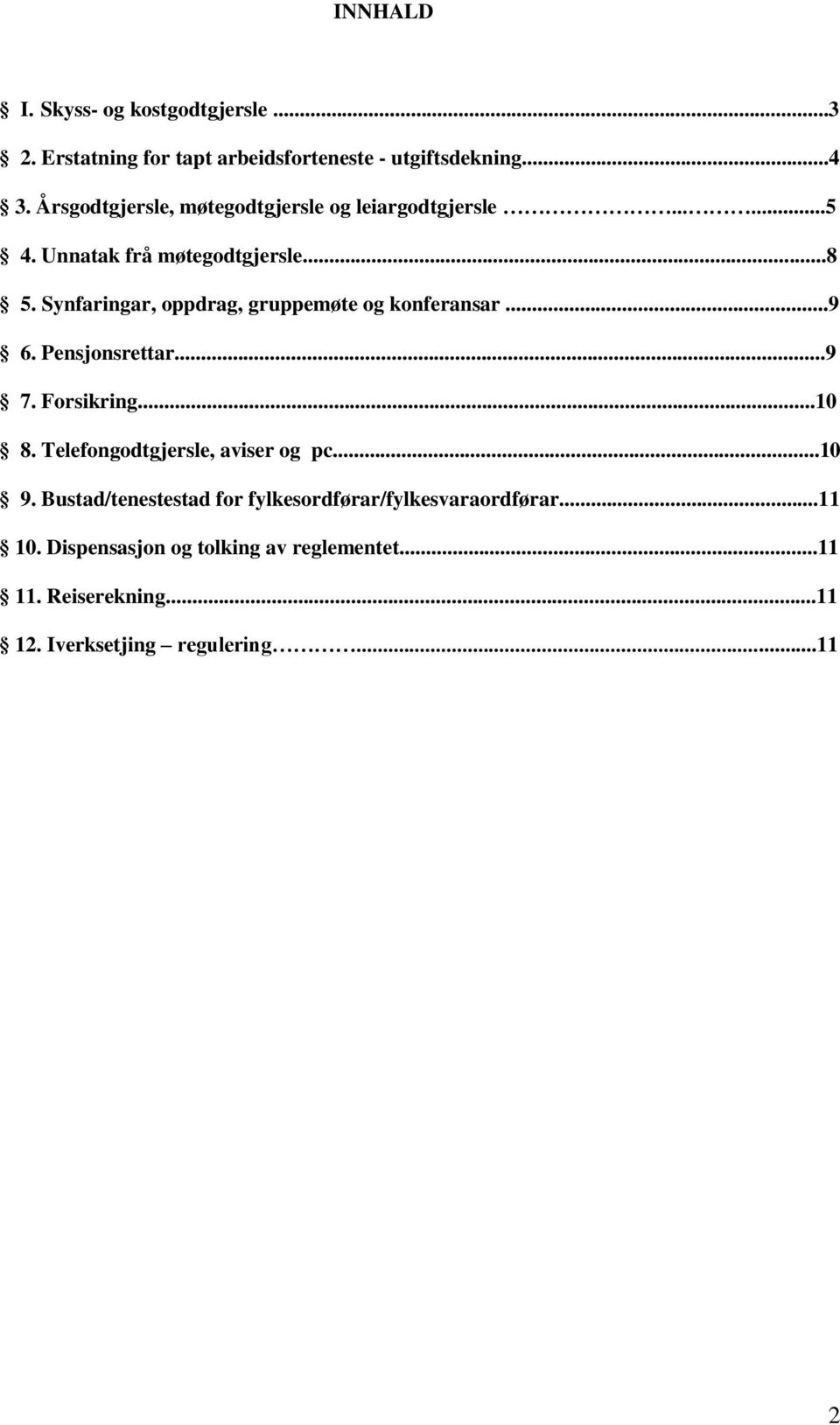 Synfaringar, oppdrag, gruppemøte og konferansar...9 6. Pensjonsrettar...9 7. Forsikring...10 8.