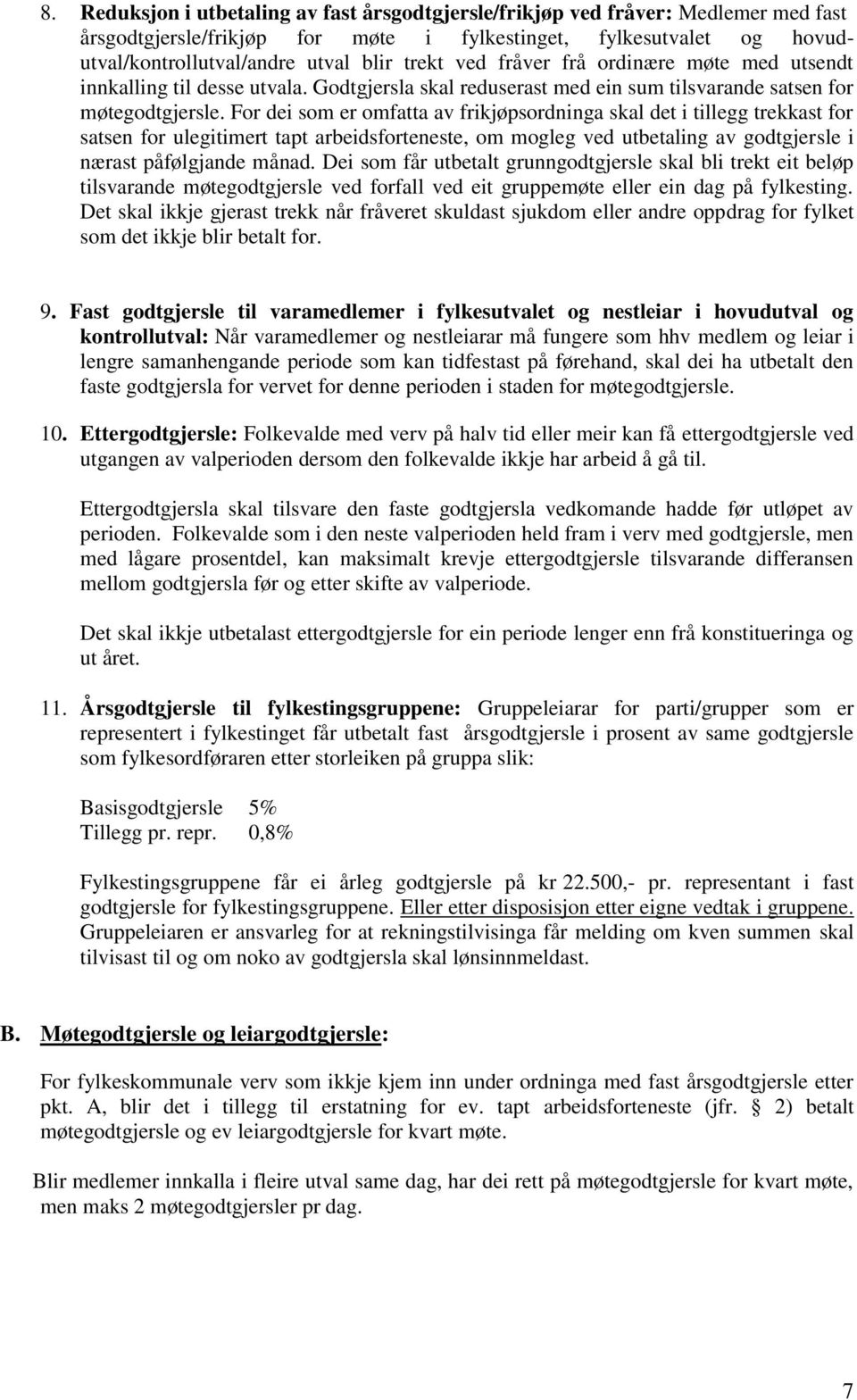 For dei som er omfatta av frikjøpsordninga skal det i tillegg trekkast for satsen for ulegitimert tapt arbeidsforteneste, om mogleg ved utbetaling av godtgjersle i nærast påfølgjande månad.