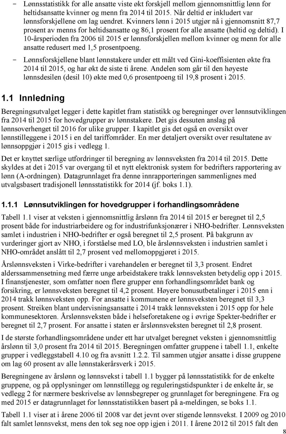 I 10-årsperioden fra 2006 til 2015 er lønnsforskjellen mellom kvinner og menn for alle ansatte redusert med 1,5 prosentpoeng.