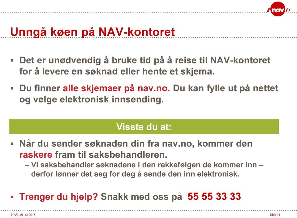 Visste du at: Når du sender søknaden din fra nav.no, kommer den raskere fram til saksbehandleren.