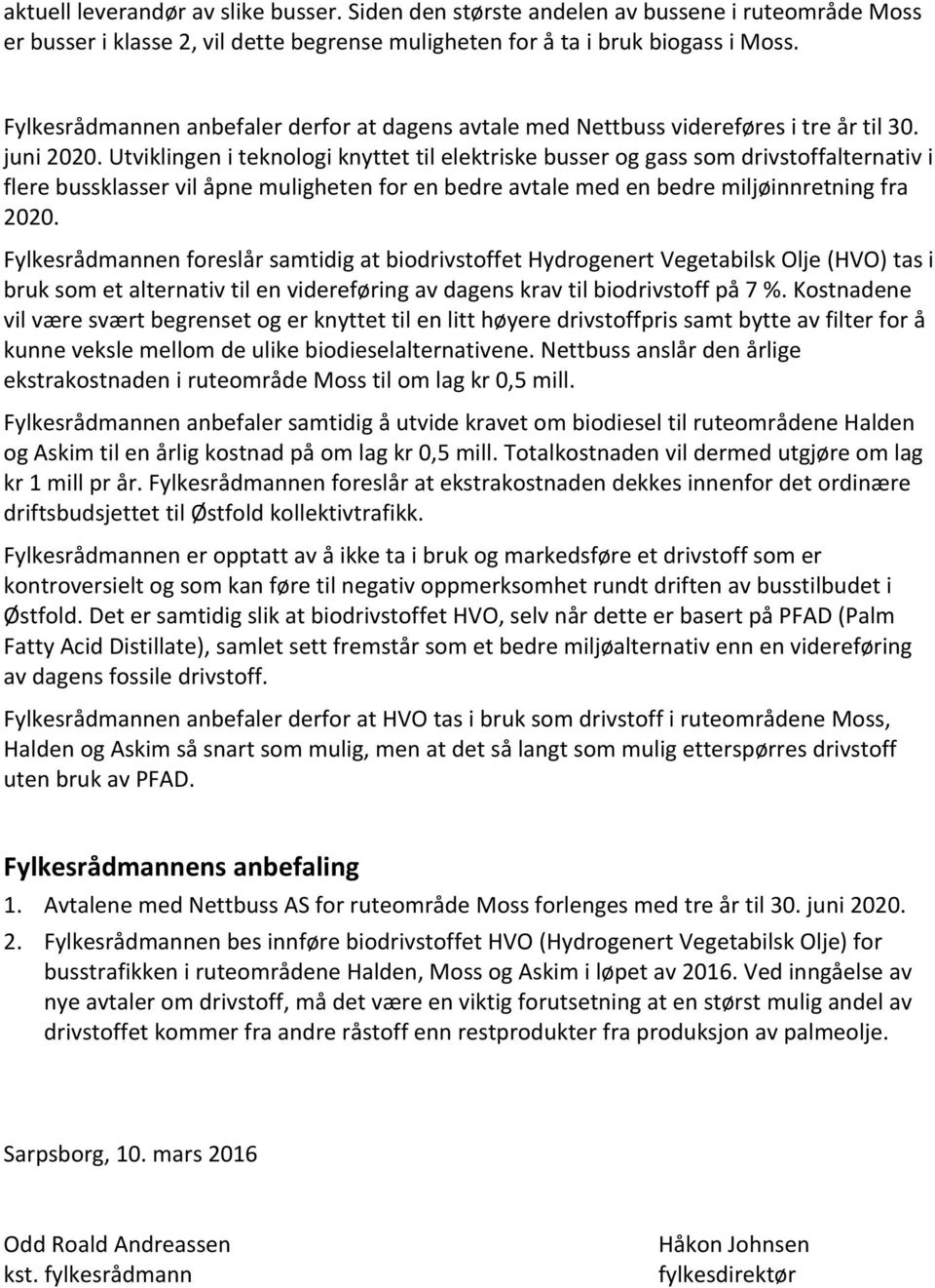 Utviklingen i teknologi knyttet til elektriske busser og gass som drivstoffalternativ i flere bussklasser vil åpne muligheten for en bedre avtale med en bedre miljøinnretning fra 2020.