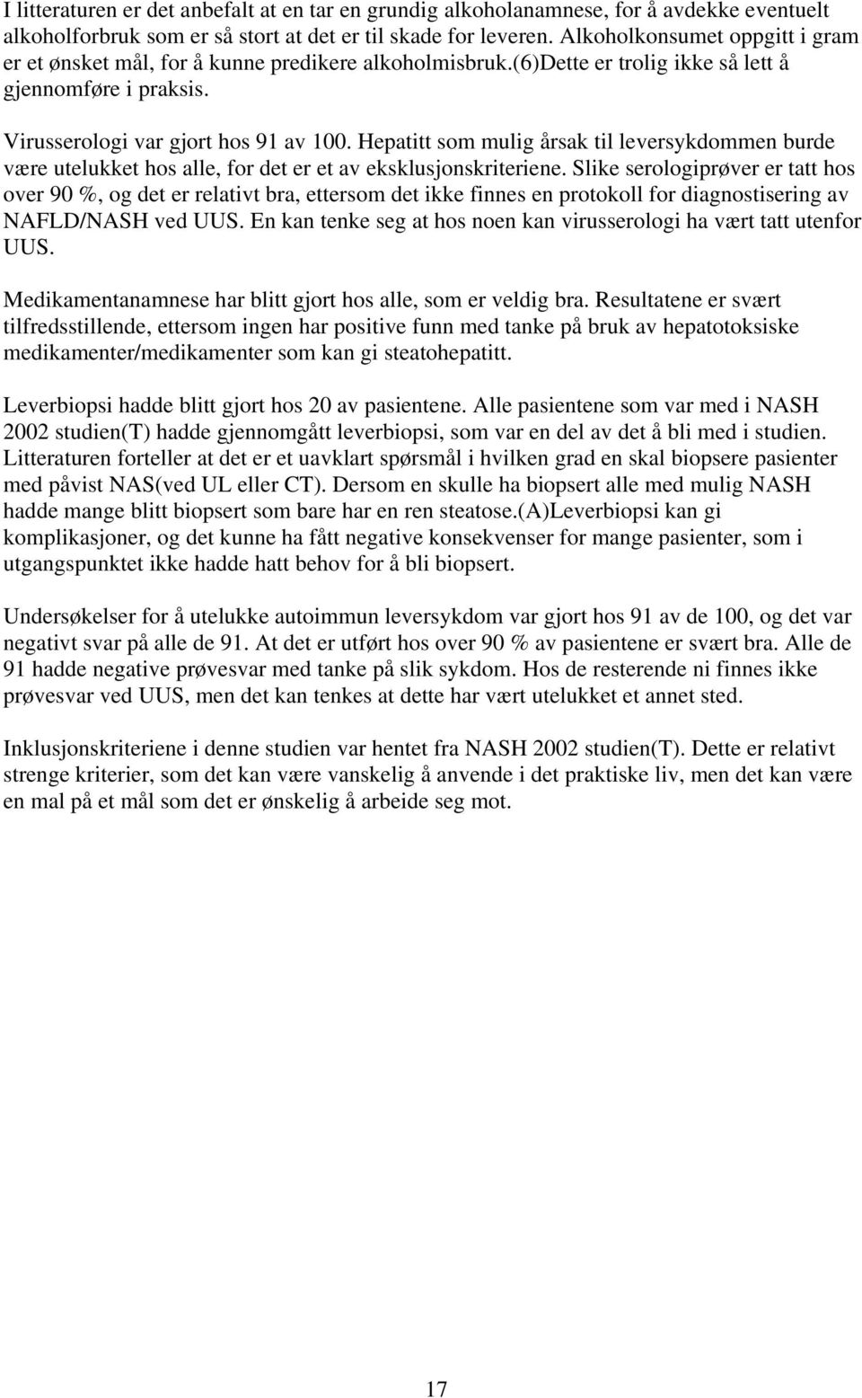 Hepatitt som mulig årsak til leversykdommen burde være utelukket hos alle, for det er et av eksklusjonskriteriene.