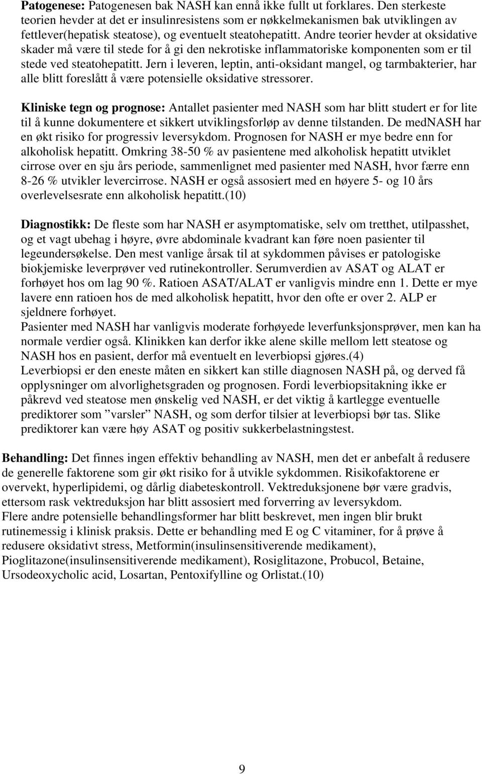 Andre teorier hevder at oksidative skader må være til stede for å gi den nekrotiske inflammatoriske komponenten som er til stede ved steatohepatitt.