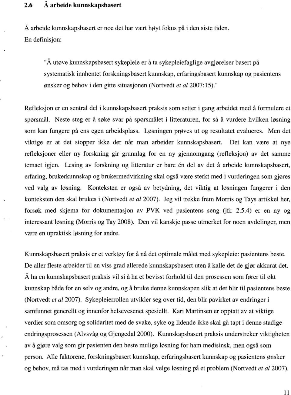 behov i den gitte situasjonen (Nortvedt et al 2007: 15)." Refleksjon er en sentral del i kunnskapsbasert praksis som setter i gang arbeidet med å formulere et spørsmål.