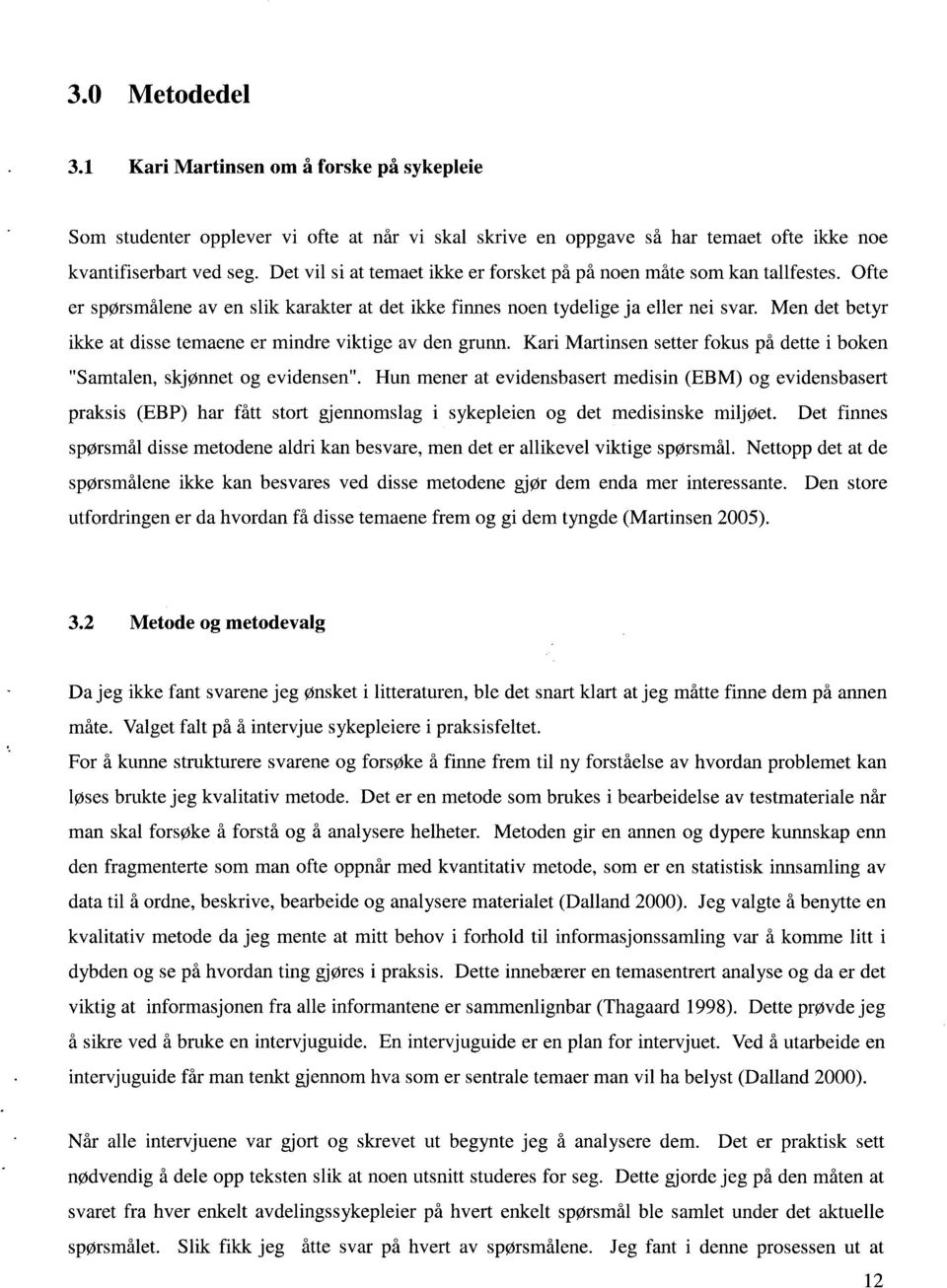 Men det betyr ikke at disse temaene er mindre viktige av den grunn. Kari Martinsen setter fokus på dette i boken "Samtalen, skjønnet og evidensen".