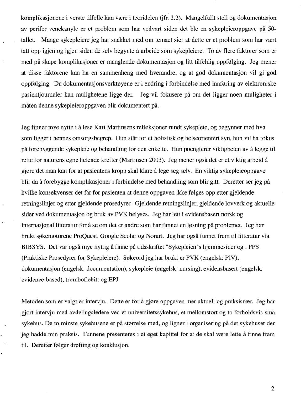 Mange sykepleiere jeg har snakket med om temaet sier at dette er et problem som har vært tatt opp igjen og igjen siden de selv begynte å arbeide som sykepleiere.