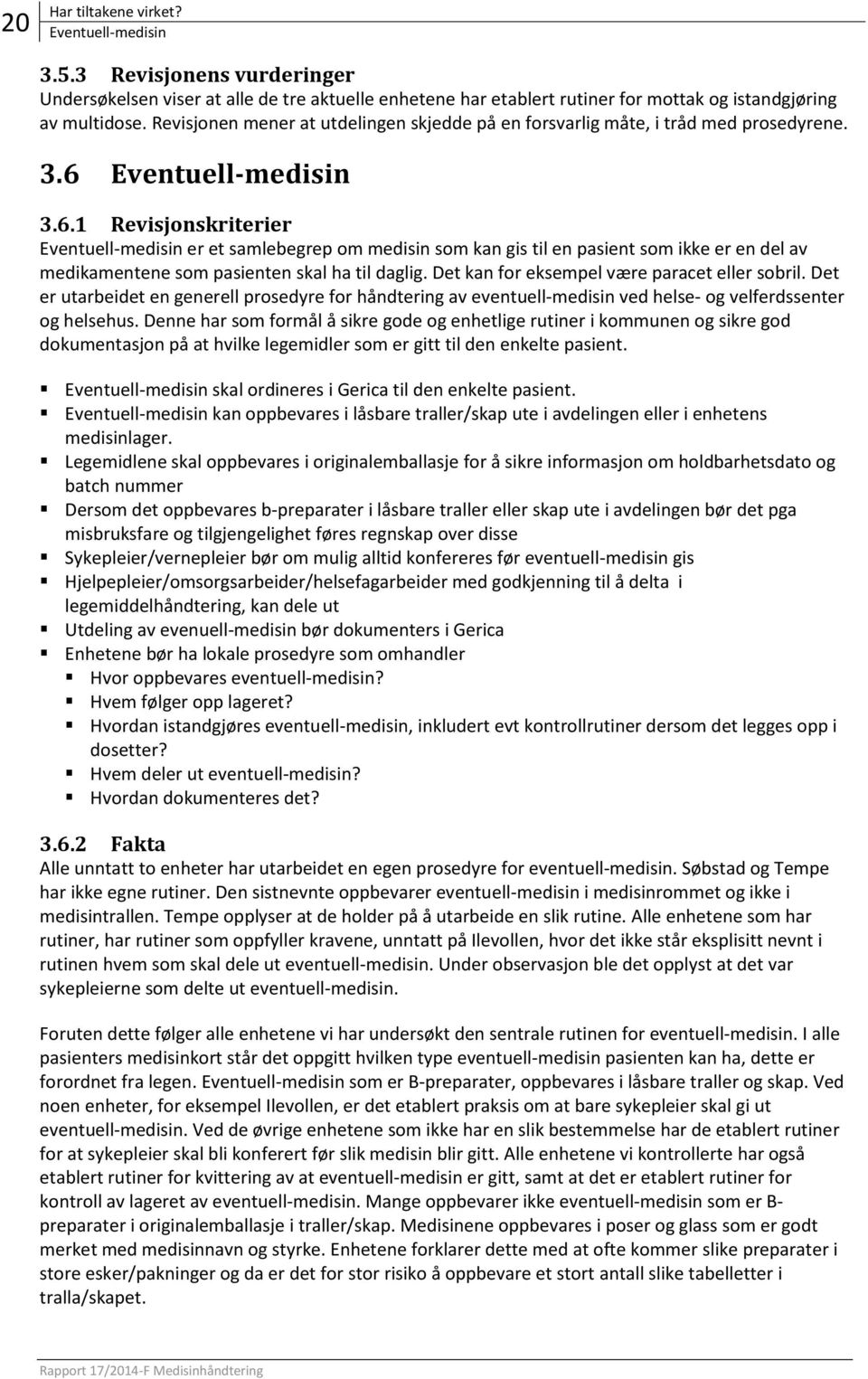 Eventuell-medisin 3.6.1 Revisjonskriterier Eventuell-medisin er et samlebegrep om medisin som kan gis til en pasient som ikke er en del av medikamentene som pasienten skal ha til daglig.