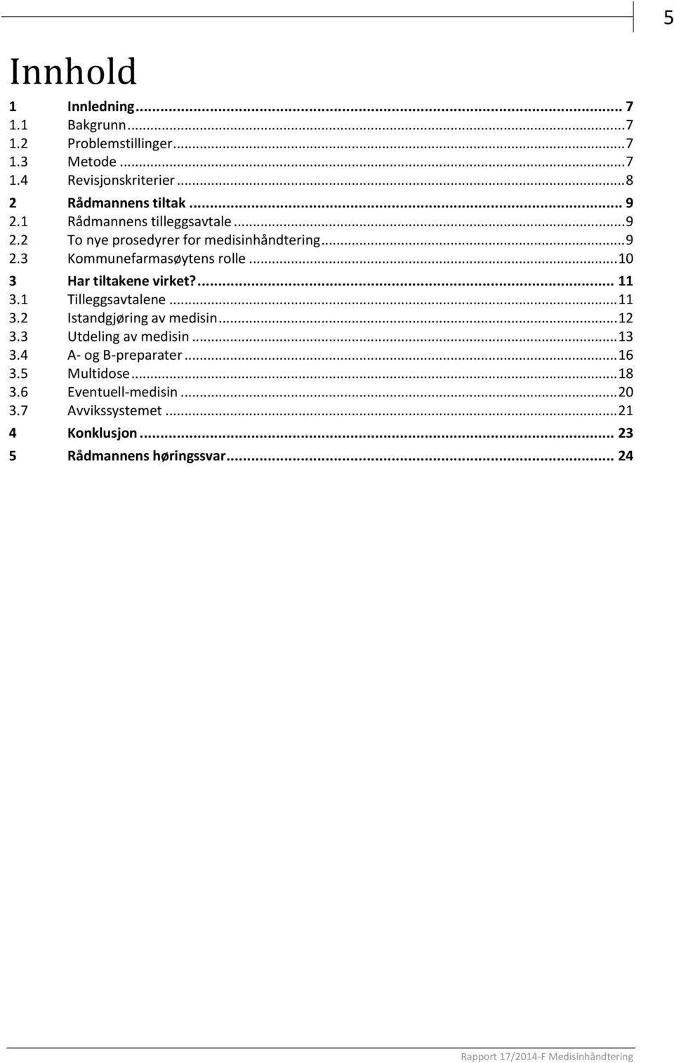 .. 10 3 Har tiltakene virket?... 11 3.1 Tilleggsavtalene... 11 3.2 Istandgjøring av medisin... 12 3.3 Utdeling av medisin... 13 3.