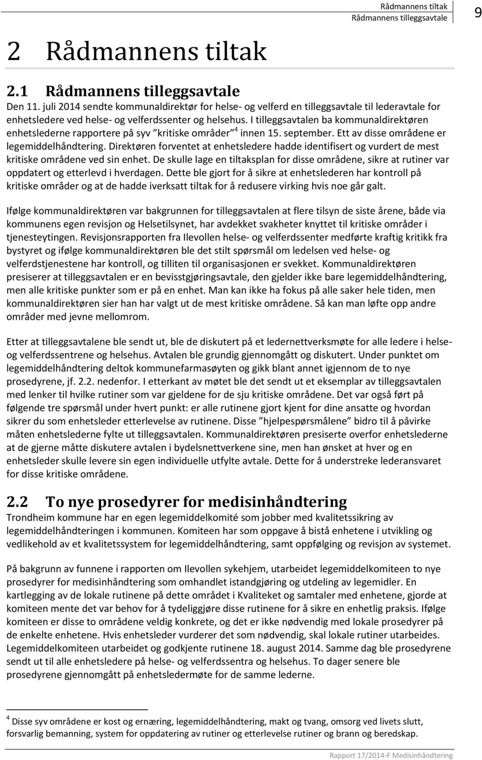 I tilleggsavtalen ba kommunaldirektøren enhetslederne rapportere på syv kritiske områder 4 innen 15. september. Ett av disse områdene er legemiddelhåndtering.