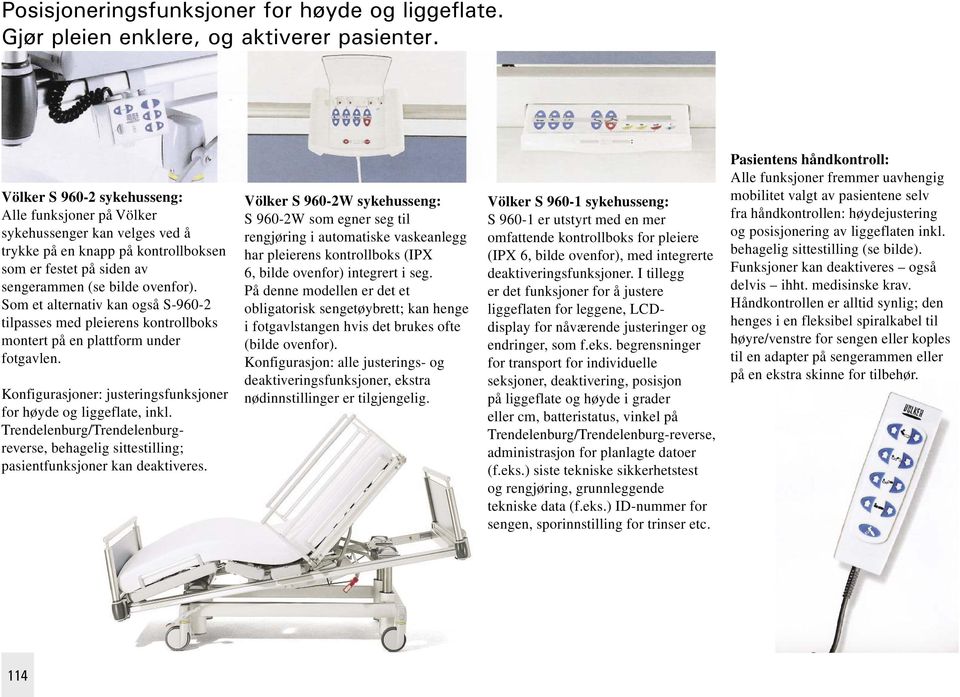 Som et alternativ kan også S-960-2 tilpasses med pleierens kontrollboks montert på en plattform under fotgavlen. Konfigurasjoner: justeringsfunksjoner for høyde og liggeflate, inkl.