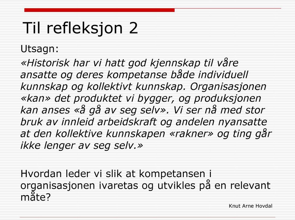 Organisasjonen «kan» det produktet vi bygger, og produksjonen kan anses «å gå av seg selv».